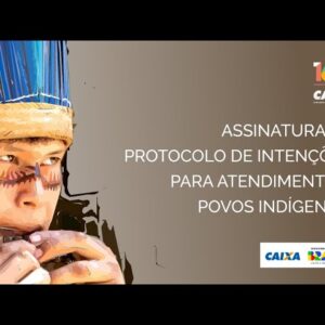 Live CAIXA | Protocolo de intenções para atendimento de povos indígenas 07/02/2023