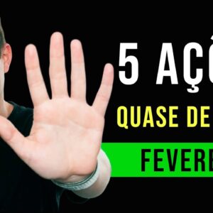 5 AÇÕES QUASE DE GRAÇA QUE ESTOU COMPRANDO EM FEVEREIRO