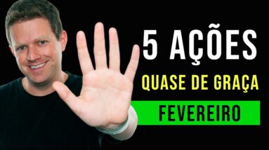 5 AÇÕES QUASE DE GRAÇA QUE ESTOU COMPRANDO EM FEVEREIRO