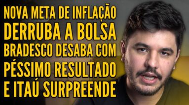 LULA E META DE INFLAÇÃO DERRUBA A BOLSA, BRADESCO TEM RESULTADO HORRÍVEL E ITAÚ SURPREENDE!