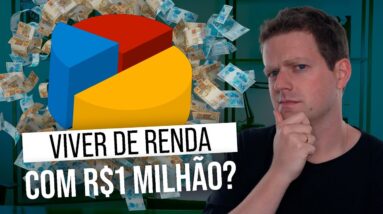 É POSSÍVEL VIVER DE RENDA COM R$ 1 MILHÃO? Quanto rende? | Na Renda Fixa, Fundos Imobiliários, Ações