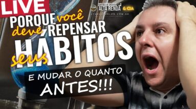 💳LIVE: PORQUE VOCÊ DEVE REPENSAR SEUS HÁBITOS E MUDAR O QUANTO ANTES! SAIBA AQUI MA LIVE HOJE.