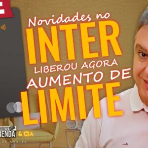 💳LIVE: SUPER NOVIDADE DO BANCO INTER, AGORA MAIS LIMITES: APROVAÇÃO EM MASSA, NOVIDADES AETERNUM