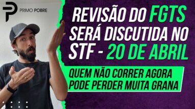 AÇÃO REVISIONAL DO FGTS será JULGADA PELO STF em 20 DE ABRIL (O prazo pra ação está acabando!)