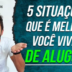 QUANDO É MELHOR ALUGAR UMA CASA do que COMPRAR? 5 Situações que é MELHOR VIVER DE ALUGUEL