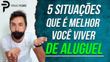 QUANDO É MELHOR ALUGAR UMA CASA do que COMPRAR? 5 Situações que é MELHOR VIVER DE ALUGUEL