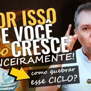 💳POR ISSO VOCÊ NÃO CRESCE FINANCEIRAMENTE. ENTENDA COMO VOCÊ PODE MUDAR SEU COMPORTAMENTO.