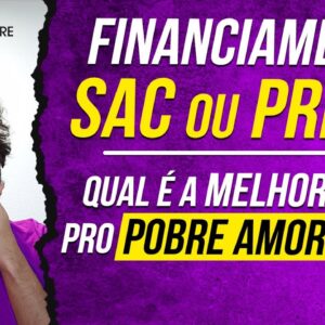 TABELA SAC OU PRICE - Qual é o MELHOR FINANCIAMENTO pro POBRE que quer uma CASA e quer AMORTIZAR?