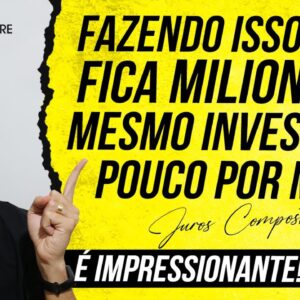 Como juntar MAIS DE UM MILHÃO mesmo INVESTINDO POUCO todo mês (O poder dos JUROS COMPOSTOS)