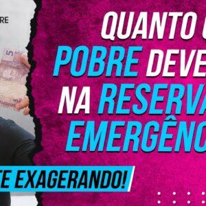 Quanto o POBRE deve ter na RESERVA DE EMERGÊNCIA? É mais SIMPLES do que você imagina!