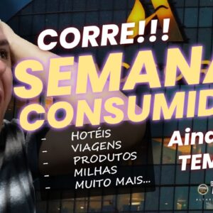 💳SEMANA DO CONSUMIDOR PELOS BANCOS E PARCEIROS| MILHAS, PONTOS, VIAGENS, RESORTS, CARTÕES.