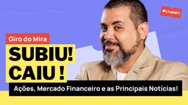 🎯GIRO DO MIRA: Como está o mercado de ações hoje e as principais notícias da semana!