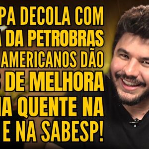 IBOVESPA EM ALTA COM NOTÍCIA DA PETROBRAS, BANCOS AMERICANOS E A NOTÍCIA QUENTE DA SABESP E TAESA