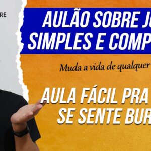 AULA SOBRE JUROS SIMPLES E COMPOSTOS - ENTENDA O QUE SÃO JUROS E O QUE SÃO JUROS COMPOSTOS