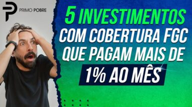 5 INVESTIMENTOS DE RENDA FIXA que pagam MAIS DE 1% AO MÊS (com cobertura do FGC)