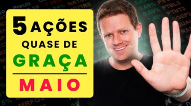 5 AÇÕES BARATAS QUE ESTOU COMPRANDO EM MAIO