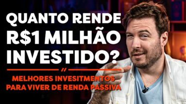 COMO VIVER DE RENDA COM R$1 MILHÃO? | RENDA PASSIVA SEM TRABALHAR