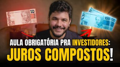 Como funcionam os juros compostos? - Aula obrigatória para qualquer investidor!