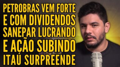 PETROBRAS LUCRANDO ALTO E PAGANDO DIVIDENDOS, SANEPAR DECOLA E ITAÚ FAZ ALEGRIA DO INVESTIDOR!