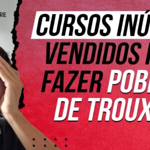 CUIDADO - CURSOS INÚTEIS vendidos para FAZER POBRES DE TROUXA (CURSO DO PRIMO POBRE)