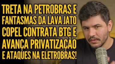 CLIMA TENSO NA PETROBRAS, COPEL AVANÇA NA PRIVATIZAÇÃO E ELETROBRAS RESISTE A REESTATIZAÇÃO!