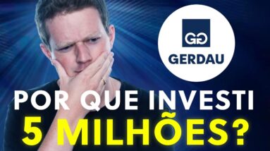 POR QUE INVESTI R$ 5 MILHÕES EM GERDAU? GOAU4 vale a pena?