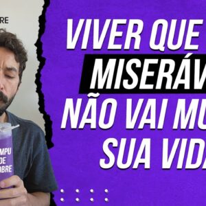 PARE DE VIVER QUE NEM MISERÁVEL - Tem formas mais fáceis de um POBRE MUDAR DE VIDA!