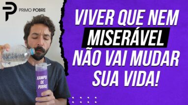 PARE DE VIVER QUE NEM MISERÁVEL - Tem formas mais fáceis de um POBRE MUDAR DE VIDA!