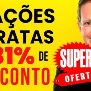 4 AÇÕES MUITO BARATAS E ABAIXO DO PREÇO JUSTO EM JULHO