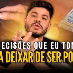 5 decisões que eu PRECISEI tomar para DEIXAR DE SER POBRE