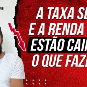 A TAXA SELIC está CAINDO - Veja ONDE INVESTIR com a SELIC e a RENDA FIXA EM QUEDA