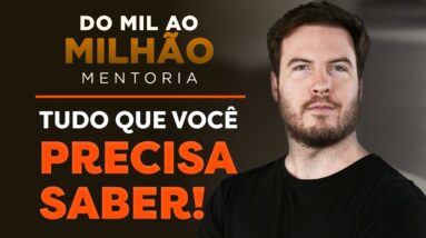 MENTORIA DO MIL AO MILHÃO TURMA 19 | TUDO O QUE VOCÊ PRECISA SABER