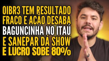 RESULTADO DA OI DESPONTA INVESTIDORES, ITAÚ VAI BEM MAS AÇÃO CAI, SANEPAR SURPREENDE E MUITO MAIS!