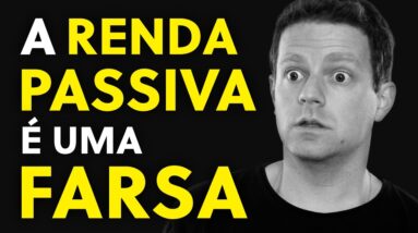 O que não te contam sobre RENDA PASSIVA