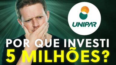 POR QUE INVESTI R$ 5 MILHÕES EM UNIPAR? UNIP6 vale a pena?