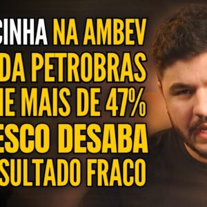 AMBEV EM QUEDA APÓS RESULTADO, BRADESCO DECEPCIONA, LUCRO DA PETROBRAS RECUA 47% E MUITO MAIS!