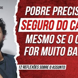 QUEM É POBRE precisa ter SEGURO DO CARRO? E se o CARRO FOR BARATO? (12 Reflexões)