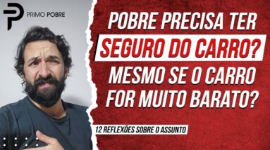 QUEM É POBRE precisa ter SEGURO DO CARRO? E se o CARRO FOR BARATO? (12 Reflexões)