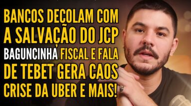 DIVIDENDOS E JCP EM RISCO, FALA DE SIMONE FAZ ESTRAGO, FUTURO DA UBER AMEAÇADO E MUITO MAIS