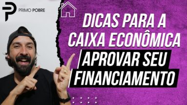 Como conseguir APROVAÇÃO DO FINANCIAMENTO na CAIXA? (Dicas pra Caixa aprovar seu financiamento)