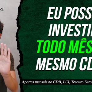 Dá pra INVESTIR TODO MÊS no MESMO CDB? (Como fazer APORTES MENSAIS no CDB, LCI ou Tesouro Direto)