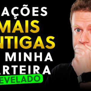 4 AÇÕES MAIS ANTIGAS DA MINHA CARTEIRA | Hoje eu não vendo por nada...