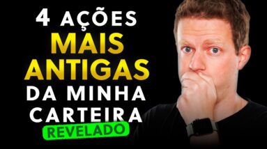 4 AÇÕES MAIS ANTIGAS DA MINHA CARTEIRA | Hoje eu não vendo por nada...