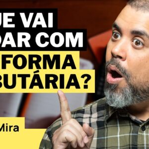 COMO A REFORMA TRIBUTÁRIA PODE MEXER COM O MERCADO FINANCEIRO?