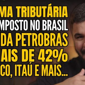 SENADO APROVA REFORMA TRIBUTÁRIA, LUCRO DA PETROBRAS CAI 42%, ITAÚ, BRADESCO E MUITO MAIS!