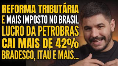 SENADO APROVA REFORMA TRIBUTÁRIA, LUCRO DA PETROBRAS CAI 42%, ITAÚ, BRADESCO E MUITO MAIS!