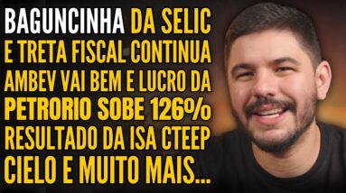 BAGUNCINHA DA SELIC E META FISCAL, AMBEV SURPREENDE, PRIO3 DECOLA, ISACTEEP, CIELO E MAIS!