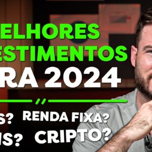 MELHORES INVESTIMENTOS PARA 2024 | AÇÕES, FIIS, BITCOIN OU RENDA FIXA?