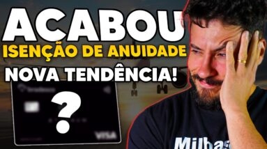 VISH! Adeus Isenção de Anuidade FÁCIL! Tendência para os Cartões de Crédito!