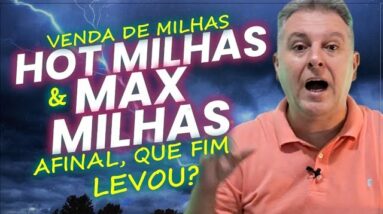 💳HOTMILHAS, MAX MILHAS AFINAL QUE FIM LEVOU! OS CLIENTES RECEBERAM OS VALORES DAS VENDAS DE MILHAS?